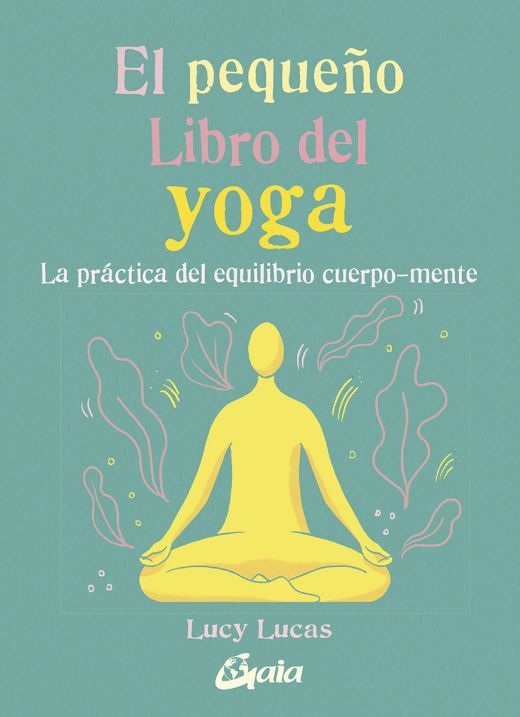 EL PEQUEÑO LIBRO DEL YOGA. LA PRÁCTICA DEL EQUILIBRIO CUERPO-MENTE