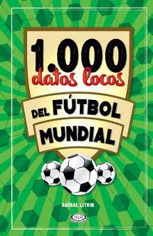 1000 DATOS LOCOS DEL FUTBOL MUNDIAL