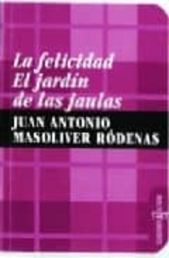 LA FELICIDAD. EL JARDIN DE LAS JAULAS