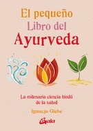 EL PEQUEÑO LIBRO DEL AYURVEDA. LA MILENARIA CIENCIA HINDU DE LA SALUD