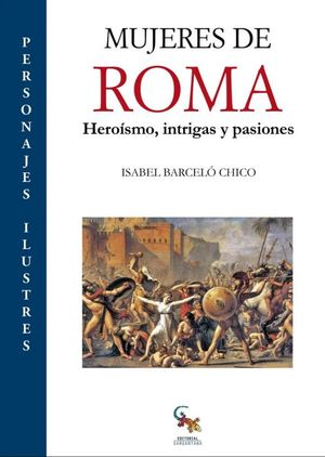 MUJERES DE ROMA. HEROISMO, INTRIGAS Y PASIONES 2ED