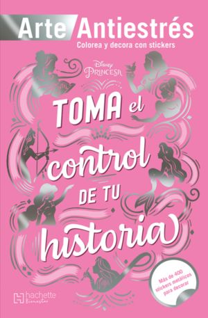 TOMA EL CONTROL DE TU HISTORIA. ARTE ANTIESTRES. DISNEY PRINCESA
