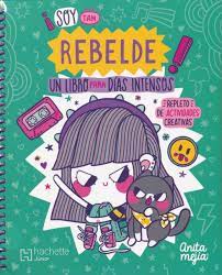 ¡SOY TAN REBELDE! UN LIBRO PARA DIAS INTENSOS
