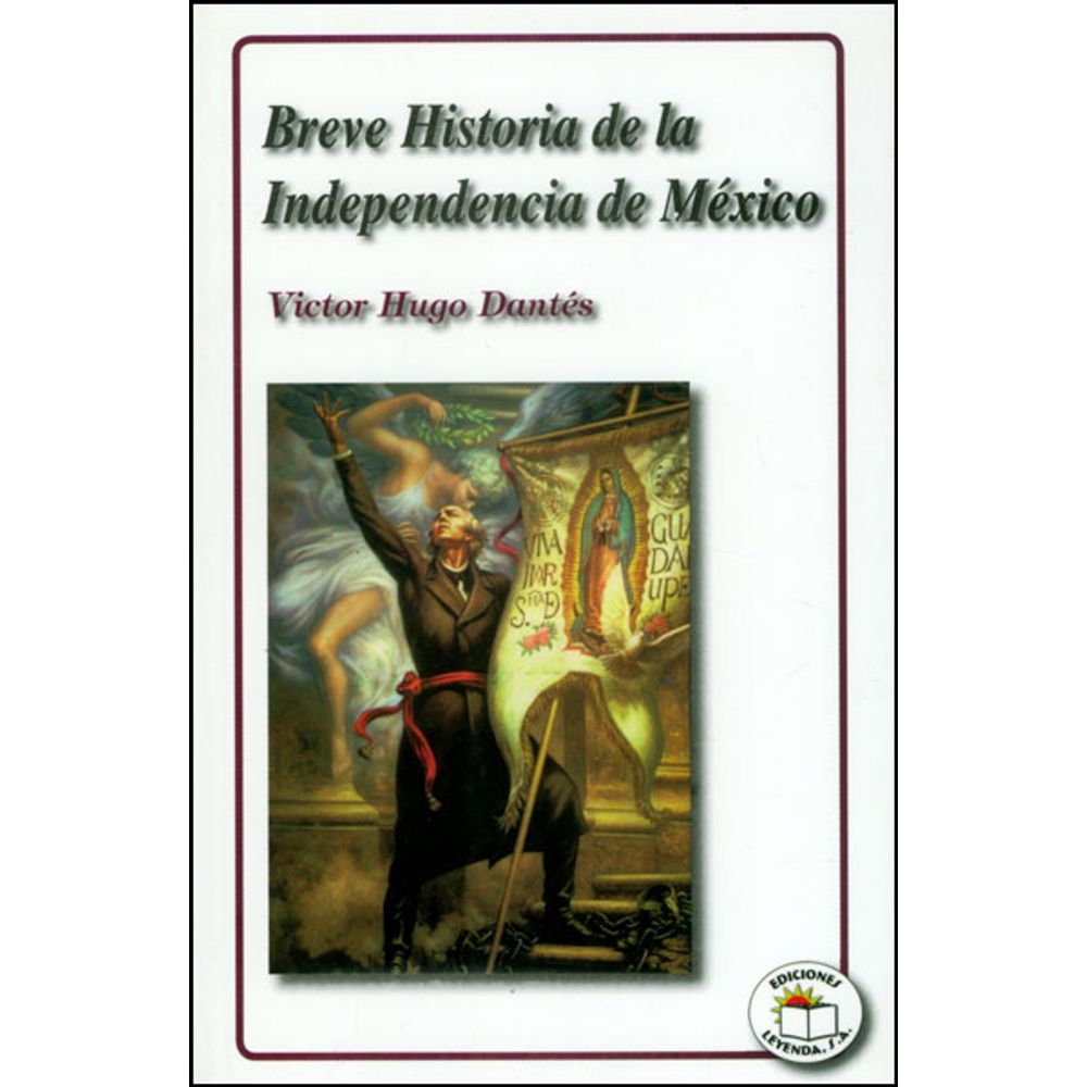 BREVE HISTORIA DE LA INDEPENDENCIA DE MEXICO