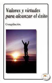 VALORES Y VIRTUDES PARA ALCANZAR EL EXITO
