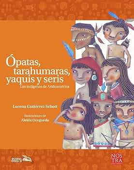 OPATAS, TARAHUMARAS, YAQUIS Y SERIS