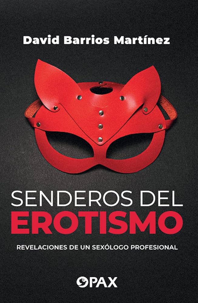SENDEROS DEL EROTISMO. REVELACIONES DE UN SEXOLOGO PROFESIONAL